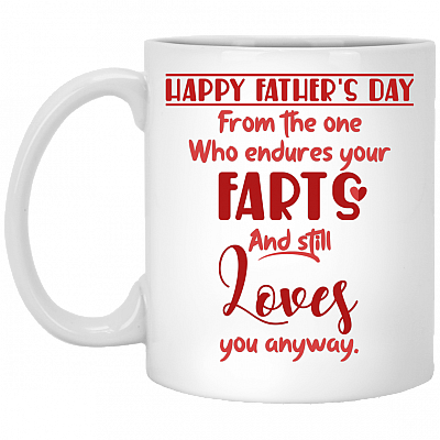 Happy Father's Day From The One Who Endures Your Farts And Still Loves You Anyway Coffee Mug