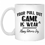 Your Pull Out Game Is Weak Coffee Mug - Father's Day Gift - Best Dad Mug