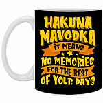 Hakuna Mavodka It Means No Memories For The Rest Of Your Days Ceramic Coffee Mug - Beer Stein -Water Bottle