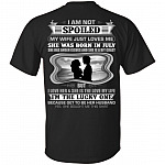 I Am Not Spoiled My Wife Just Loves Me She was Born in July Print On Back T-Shirt