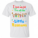 I Love My Job For All The Little Reasons T-Shirt