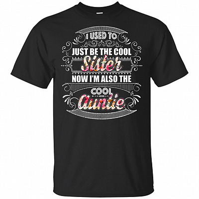 I Used To Just-Be The Cool-Sister Now I Am Also The Cool Auntie Flower T-Shirt