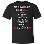 Why I Am Here I Should Just Leave Fck That Fck This T-Shirt - Funny My Vocabulary During Work I'm Done Shirt