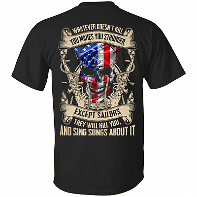 What-Ever Doesn't Kill You Makes You Stronger Except Sailors Print On Back T-Shirt