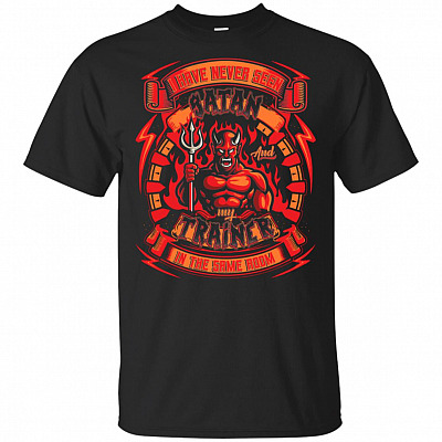 I Have Never Seen Satan And My Train-er In The Same-Room T-Shirt