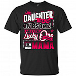 My Daughter Is Super Awesome And I'm The Lucky One Because I'm Her Mama T-Shirt