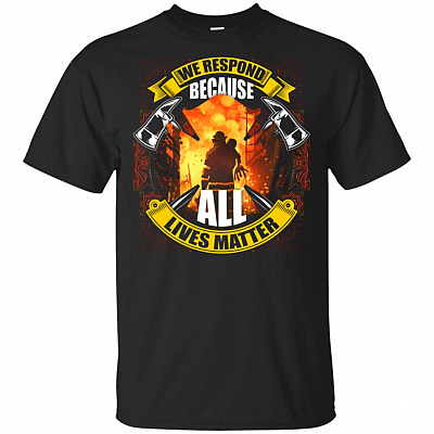We Respond Because All Lives Matter T-Shirt