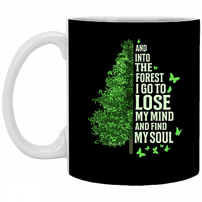 And Into The Forest I Go To Lose My Mind And Find My Soul Ceramic Coffee Mug-Water Bottle-Color Changing Mug-Beer Stein