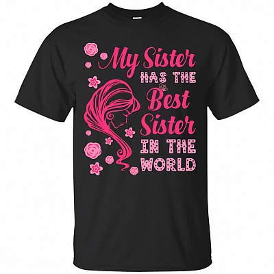 My Sister Has The Best Sister In The World T-Shirt