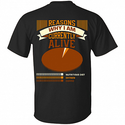 Reasons Why I Am Currently Alive Nutritious Diet Oxygen Coffee Print On Back T-Shirt