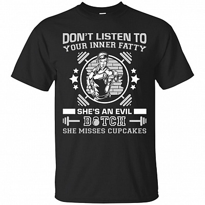 Don't Listen To Your Inner Fatty She's An Evil Bitch She Misses Cupcakes T-Shirt