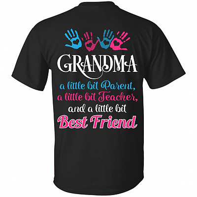 Grandma A Little Bit Parent A Little Bit Teacher And A Little Bit Best Friend Print On Back T-Shirt