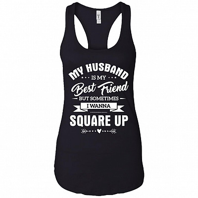 My-Husband Is My Best Friend But Sometimes I Wanna Square Up Cotton Tank Top Tee - Racerback Tank Shirt