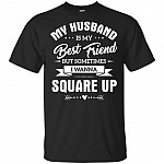 My-Husband Is My Best Friend But Sometimes I Wanna Square Up T-Shirt - Funny Wife Shirt Women