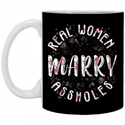 Real-Women Marry Assholes Ceramic Coffee Mug - Beer Stein -Water Bottle - Color Changing Mug