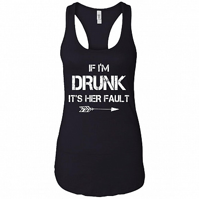 If I'm Drunk It's Her Fault #1 Cotton Tank Top Tee - Ladies Racerback Tank