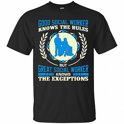 Good Social Worker Knows The Rules But Great Social Worker Knows The Exceptions T-Shirt