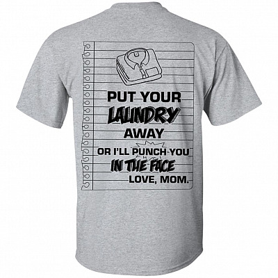 Put Your Laundry Away Or I'll Punch You In The Face Love Mom Print On Back T-Shirt