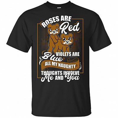 Roses Are Red Violets Are Blue All My Naughty Thoughts Involve Me And You T-Shirt