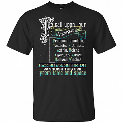 To Call Upon Our Ancestors Stand Strong Beside Us Vanquish This Evil From Time And Space T-Shirt