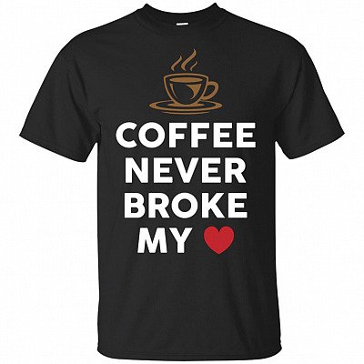 Coffee Never Broke My Heart T-Shirt