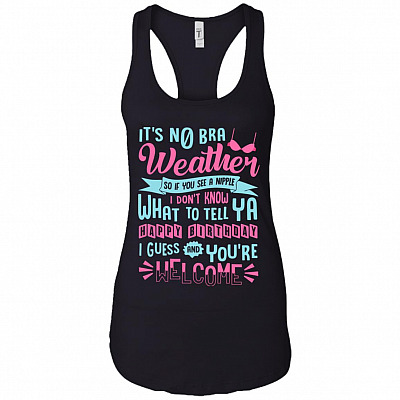 It's No Bra Weather So If You See A Nipple I Don't Know What To Tell Ya Tank Top - Racerback
