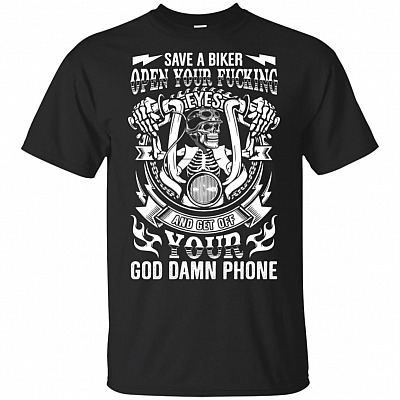 Save A Biker Open Your Fucking Eyes And Get Off Your God Damn Phone T-Shirt