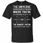 Positive Quotes The Universe Has A Way Of Leading You To Where You're Supposed To Be T-Shirt