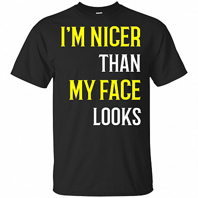 I'm Nicer Than My Face Looks T-Shirt