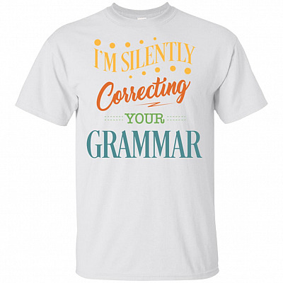 I'm Silently Correcting Your Grammar #1 T-Shirt - Funny Shirt