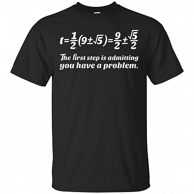 The First Step Is Admitting You Have A Problem T-Shirt