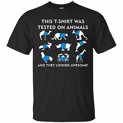 This Shirt Was Tested On Animals and It Looked Awesome Funny Animal Lover T-Shirt