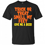 Trick or Treat Smell My Feet Give Me A Beer Halloween T-Shirt