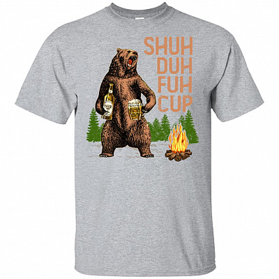 Shuh Duh Fuh Cup T-Shirt Tee Shirt - Fun Drunk Bear Drinking Beer I Hate People Camping T-Shirt