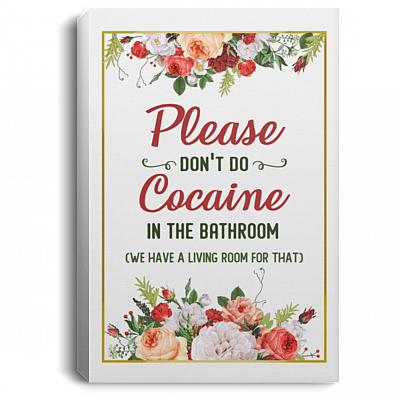 Please Don't Do Cocaine in The Bathroom We Have a Living Room Framed Canvas - Unframed Poster