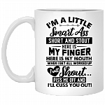 I'm a Little Smart Ass Short And Stout Here Is My Finger Coffee Mug - Beer Stein - Water Bottle