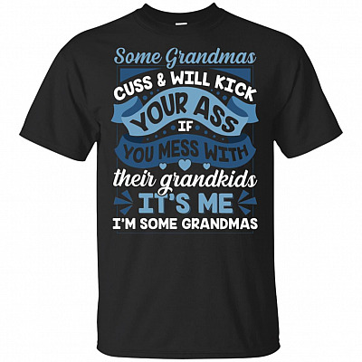 Some Grandmas Cuss Will Kick Your Ass If-You Mess With Their Grandkids T-Shirt