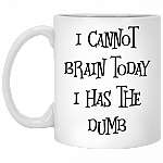 I Cannot Brain Today I Has The Dumb Ceramic Coffee Mug - Beer Stein - Water Bottle - Color Changing Mug