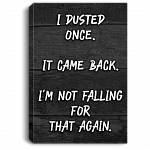 I Dusted Once It Came Back Im Not Falling Gallery Wrapped Framed Canvas Prints - Unframed Poster