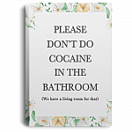 Please Don't Do Cocaine in The Bathroom We Have a Living Room Floral Framed Canvas - Unframed Poster