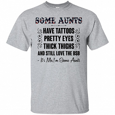 Some Aunts Still Love The BSB T-Shirt - Funny Aunts Shirts