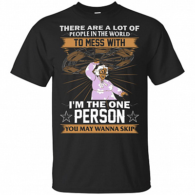 There Are A Lot Of People In The World To Mess With Madea T-Shirt