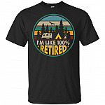 I'm Like-100% Retired Camping T-Shirt