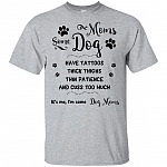 Some Dog Moms Have Tattoos Thick Thighs Thin Patience and Cuss Too Much T-Shirt - Yellow Shirt