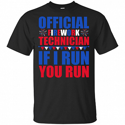 Official Firework Techinician If I Run You Run Happy 4th Of July Funny T-Shirt