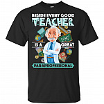 Beside Every Good Teacher Is A Great Paraprofessional T-Shirt