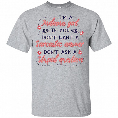 I'm A Indiana Girl If-You Don't Want a Sarcastic Answer Don't Ask a Stupid Question Funny T-Shirt-V-Neck Tee