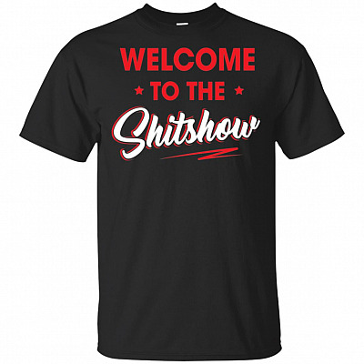 Wel-come To The Shit Show T-Shirt - Funny Drinking Shirt