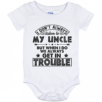 I Don't Always Listen To Uncle But When I-Do We Always Get Trouble Onesie - Infant Bodysuit