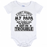 I Don't Always Listen To Papa But When I-Do We Always Get Trouble Baby Onesie - Infant Bodysuit